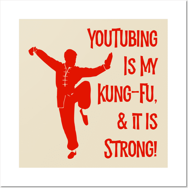 YouTubing Is My Kung-Fu! Wall Art by MessageOnApparel